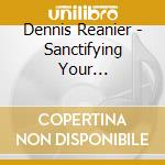 Dennis Reanier - Sanctifying Your Imagination cd