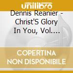Dennis Reanier - Christ'S Glory In You, Vol. 2 cd
