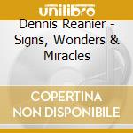 Dennis Reanier - Signs, Wonders & Miracles cd