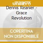 Dennis Reanier - Grace Revolution cd