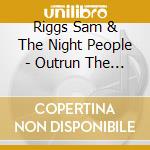 Riggs Sam & The Night People - Outrun The Sun (Dig) cd