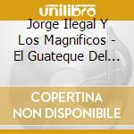 Jorge Ilegal Y Los Magnificos - El Guateque Del Hombre Lobo cd musicale di Jorge Ilegal Y Los Magnificos