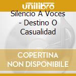 Silencio A Voces - Destino O Casualidad cd