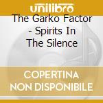 The Garko Factor - Spirits In The Silence cd musicale di The Garko Factor