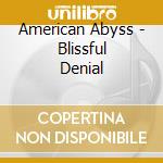 American Abyss - Blissful Denial cd