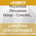 Mccormick Percussion Group - Concerti For Strings With Percussions cd