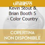 Kevin Stout & Brian Booth 5 - Color Country cd