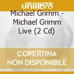 Michael Grimm - Michael Grimm Live (2 Cd) cd