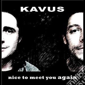 Kavus - Nice To Meet You Again cd musicale di Kavus