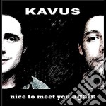 Kavus - Nice To Meet You Again