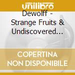 Dewolff - Strange Fruits & Undiscovered Plants & Orchards cd