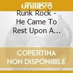 Runk Rock - He Came To Rest Upon A Tidal Wave cd