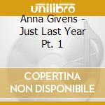 Anna Givens - Just Last Year Pt. 1 cd