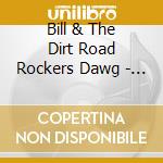 Bill & The Dirt Road Rockers Dawg - Howl At The Moon cd