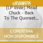 (LP Vinile) Mead Chuck - Back To The Quonset Hut