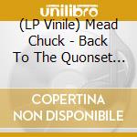 (LP Vinile) Mead Chuck - Back To The Quonset Hut vinile
