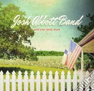 Josh Abbott - Small Town Family Dream cd musicale di Josh Abbott