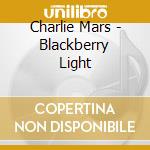 Charlie Mars - Blackberry Light cd musicale di Charlie Mars