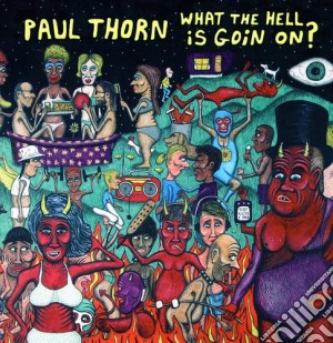 Paul Thorn - What The Hell Is Goin On cd musicale di Paul Thorn