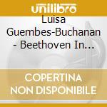 Luisa Guembes-Buchanan - Beethoven In D cd musicale di Luisa Guembes