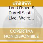 Tim O'Brien & Darrell Scott - Live. We're Usually A Lot Better Than This cd