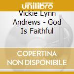 Vickie Lynn Andrews - God Is Faithful cd
