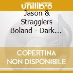 Jason & Stragglers Boland - Dark & Dirty Mile cd