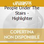 People Under The Stairs - Highlighter cd
