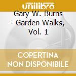 Gary W. Burns - Garden Walks, Vol. 1 cd