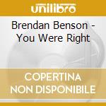Brendan Benson - You Were Right cd musicale di Brendan Benson