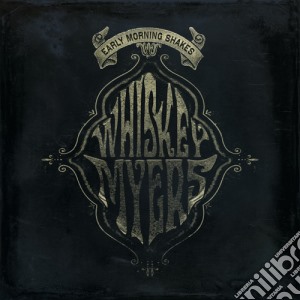 Whiskey Myers - Early Morning Shakes cd musicale di Myers Whiskey