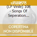 (LP Vinile) 108 - Songs Of Seperation (Blue/Red/White Mixed) vinile