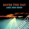 Saves The Day - Can't Slow Down cd