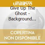 Give Up The Ghost - Background Music cd