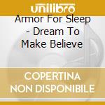 Armor For Sleep - Dream To Make Believe cd