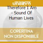 Therefore I Am - Sound Of Human Lives cd