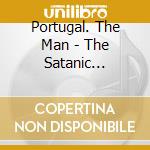 Portugal. The Man - The Satanic Satanist cd musicale di Portugal The Man
