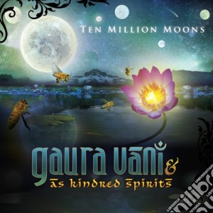 Gaura Vani & As Kindred Spirit - Ten Million Moons cd musicale di Gaura Vani & As Kindred Spirit