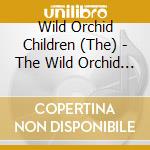 Wild Orchid Children (The) - The Wild Orchid Children Are cd musicale di Wild Orchid Children (The)