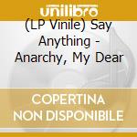 (LP Vinile) Say Anything - Anarchy, My Dear lp vinile di Say Anything