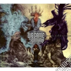 We Came As Romans - Understanding What We've Grown To Be (Cd+Dvd) cd musicale di We came as romans