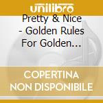 Pretty & Nice - Golden Rules For Golden People cd