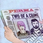 Perma - Two Of A Crime cd