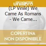 (LP Vinile) We Came As Romans - We Came As Romans lp vinile di We Came As Romans