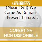 (Music Dvd) We Came As Romans - Present Future & Past cd