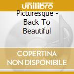 Picturesque - Back To Beautiful