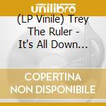 (LP Vinile) Trey The Ruler - It's All Down Hell From Here (7') vinile