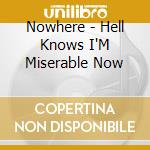 Nowhere - Hell Knows I'M Miserable Now cd