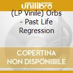 (LP Vinile) Orbs - Past Life Regression vinile