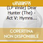 (LP Vinile) Dear Hunter (The) - Act V: Hymns With The Devil In lp vinile di Dear Hunter